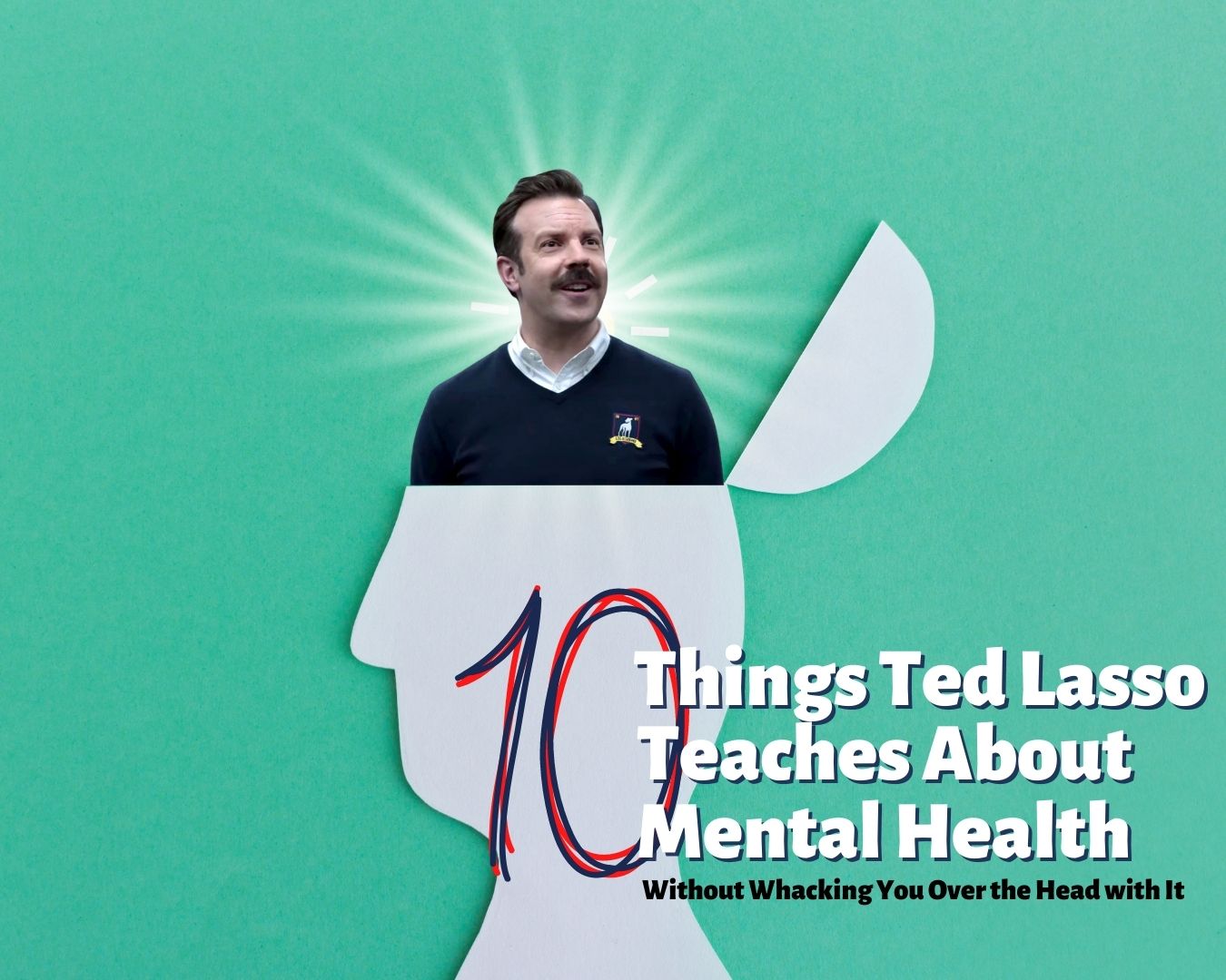 10 Things Ted Lasso Teaches About Mental Health Without Hitting You Over the Head With It