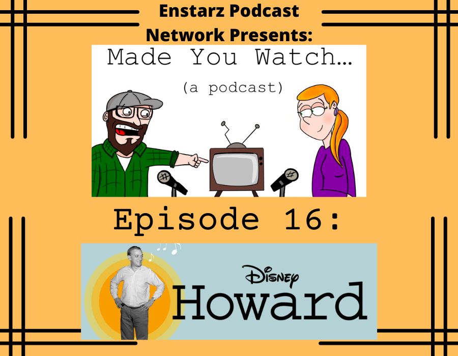 Made you Watch... (a podcast) Ep. 16: Howard