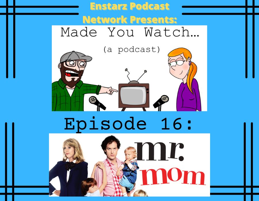 Made you Watch... (a podcast) Ep. 17: Mr. Mom