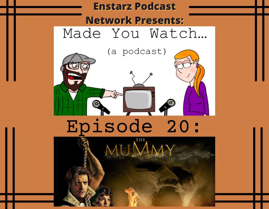 Made you Watch... (a podcast) Ep. 20: The Mummy