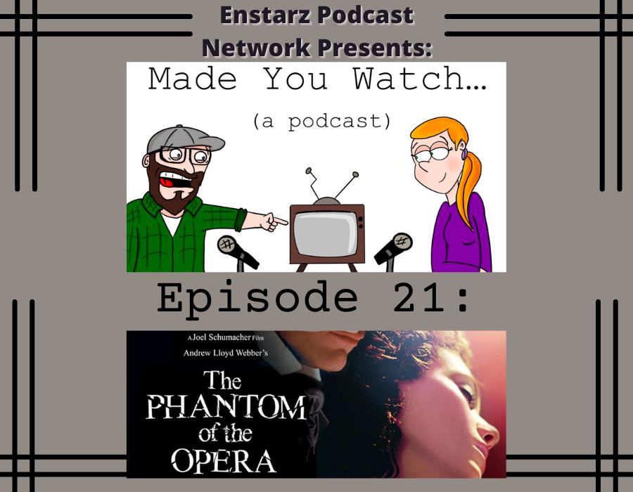 Made you Watch... (a podcast) Ep. 21: The Phantom of the Opera